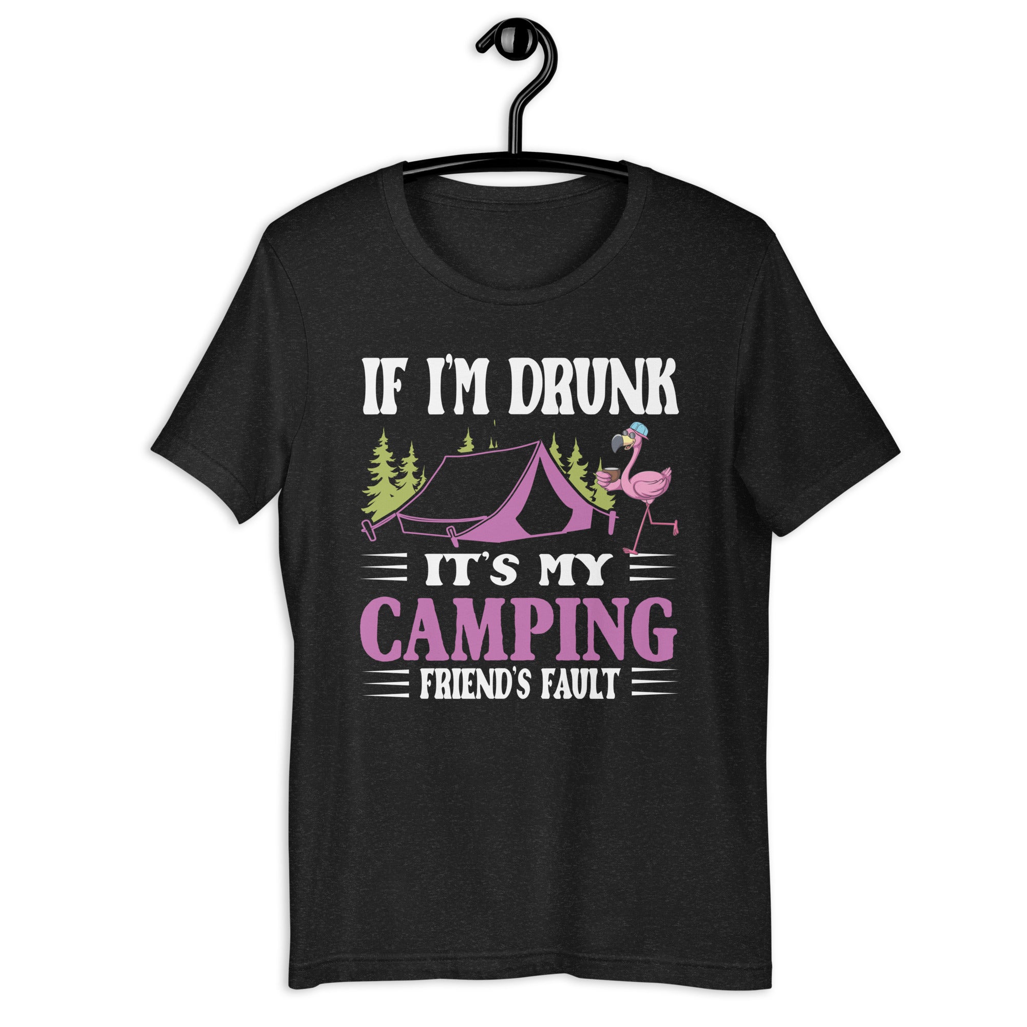 if-im-drunk-its-my-camping-friends-fault-funny-flamingo-unisex-t-shirt