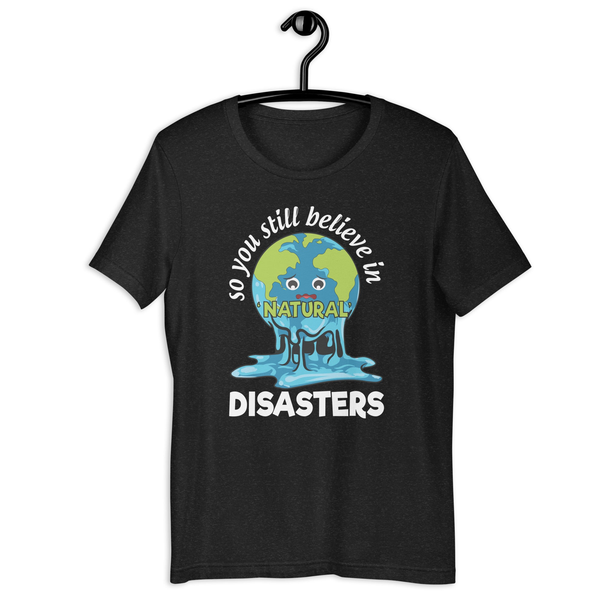 so-you-still-believe-in-natural-disasters-back-print-unisex-t-shirt