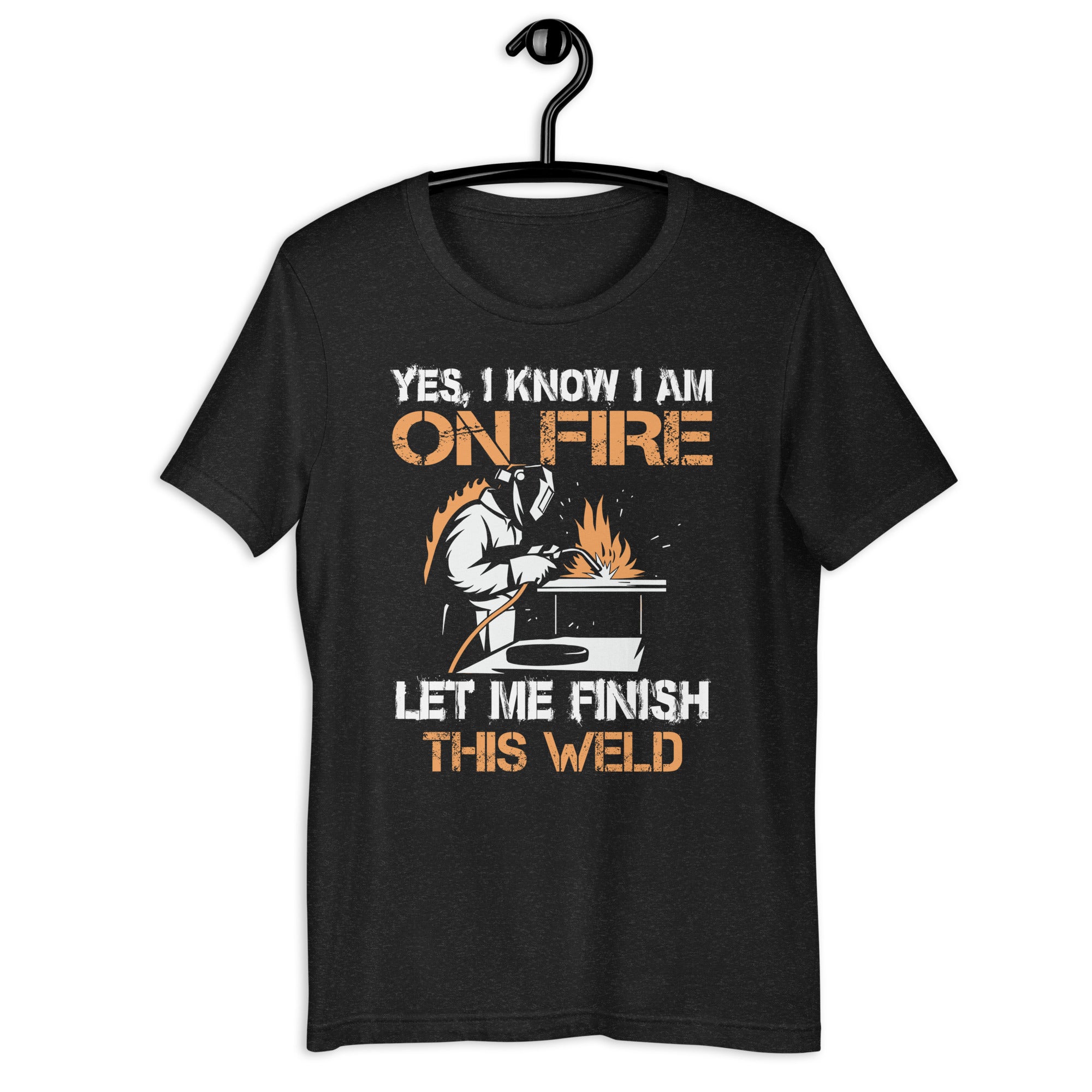 yes-i-know-i-am-on-fire-metal-worker-welder-_-welding-unisex-t-shirt